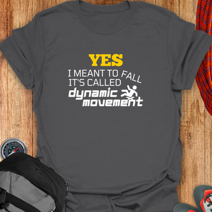 YES I MEANT TO FALL T-SHIRT