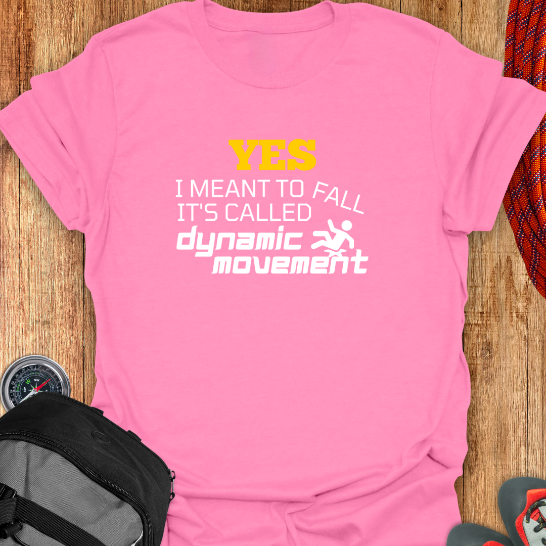 YES I MEANT TO FALL T-SHIRT