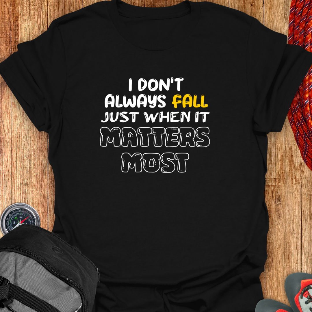 I DON'T ALWAYS FALL T-SHIRT