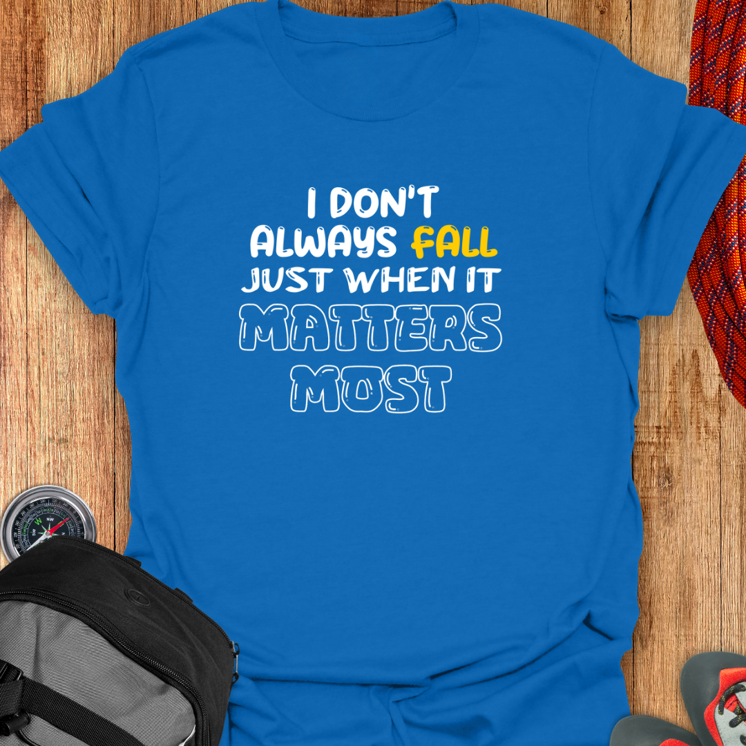 I DON'T ALWAYS FALL T-SHIRT