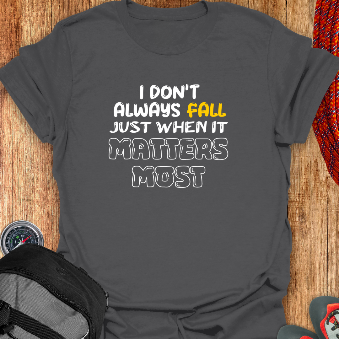 I DON'T ALWAYS FALL T-SHIRT