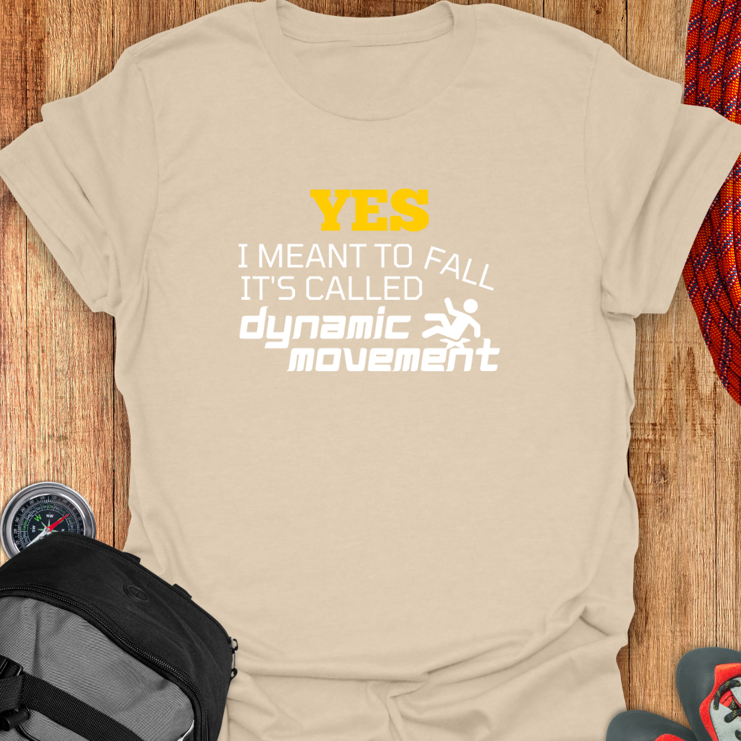 YES I MEANT TO FALL T-SHIRT