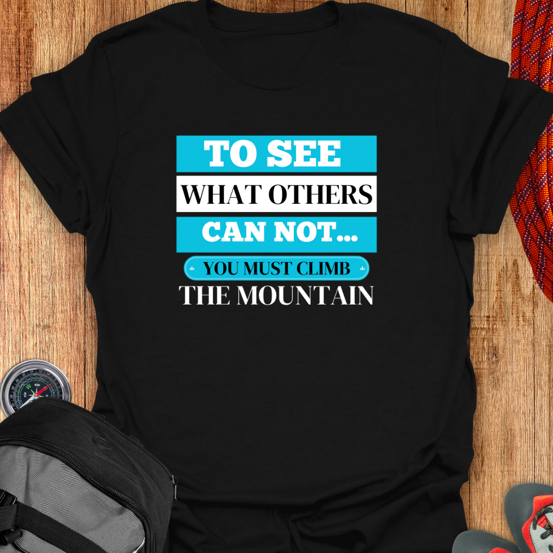 To see what others can not... You must climb the mountains