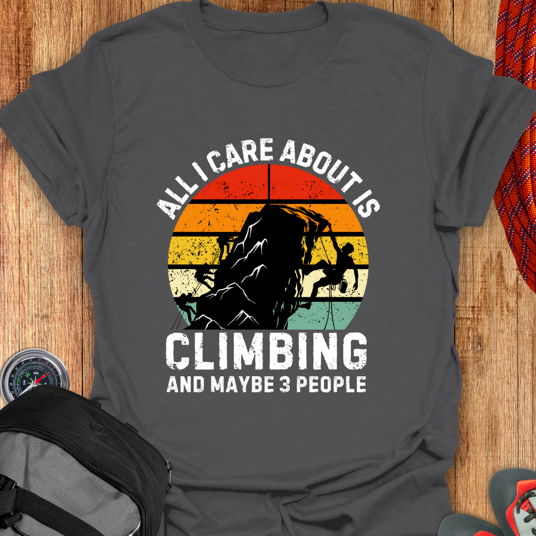 ALL I CARE ABOUT IS CLIMBING AND MAYBE 3 PEOPLE