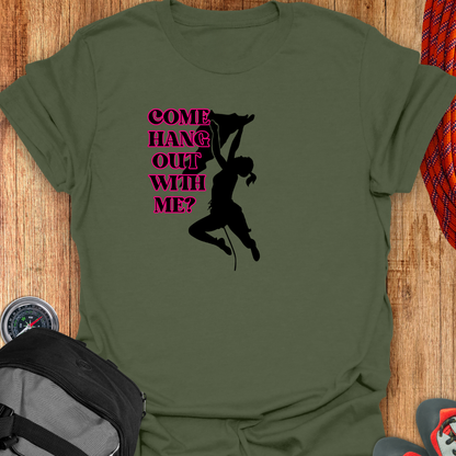 COME HANG WITH ME T-SHIRT