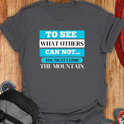 To see what others can not... You must climb the mountains