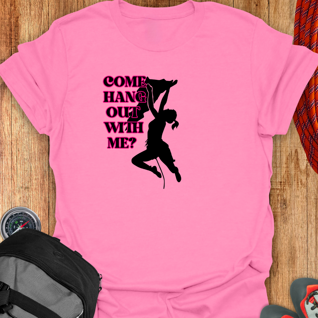 COME HANG WITH ME T-SHIRT