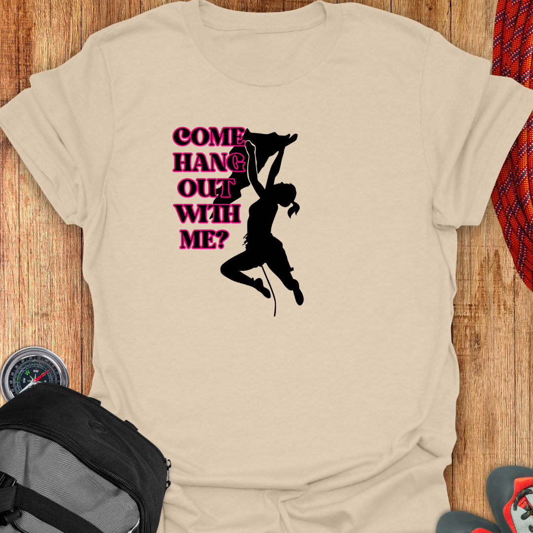 COME HANG WITH ME T-SHIRT