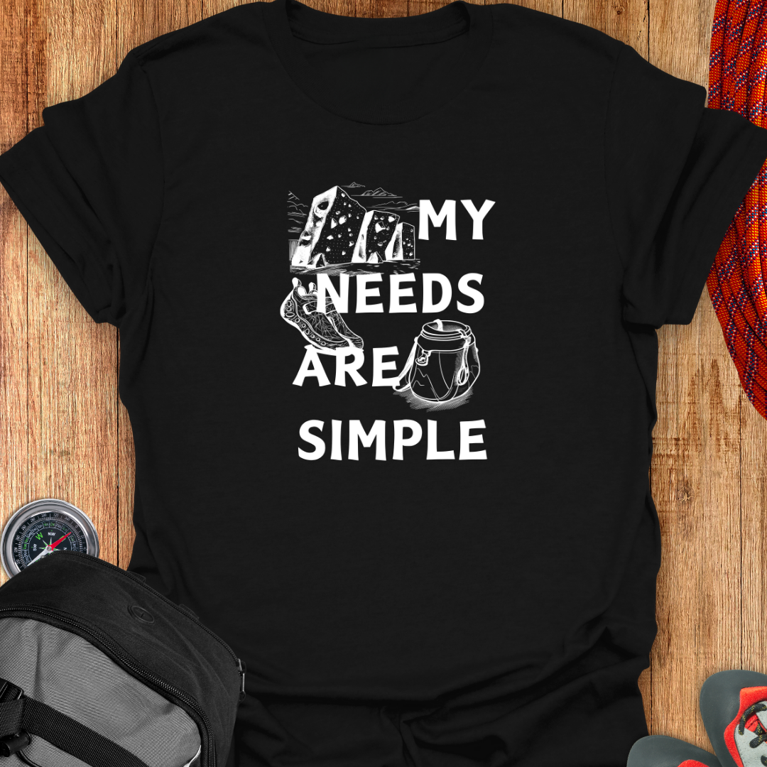 My Needs Are Simple T-shirt