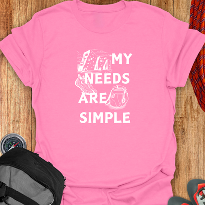 My Needs Are Simple T-shirt