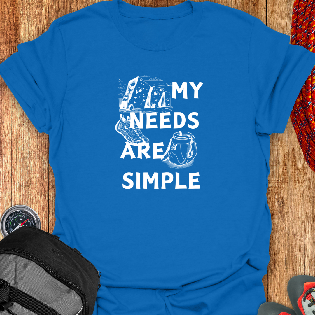 My Needs Are Simple T-shirt