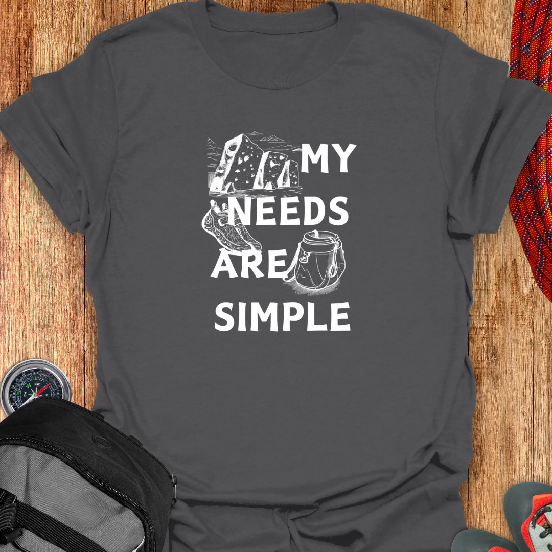 My Needs Are Simple T-shirt