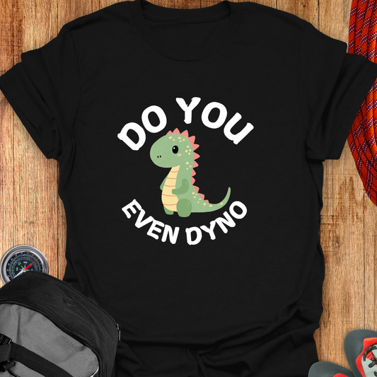 DO YOU EVEN DYNO T-SHIRT