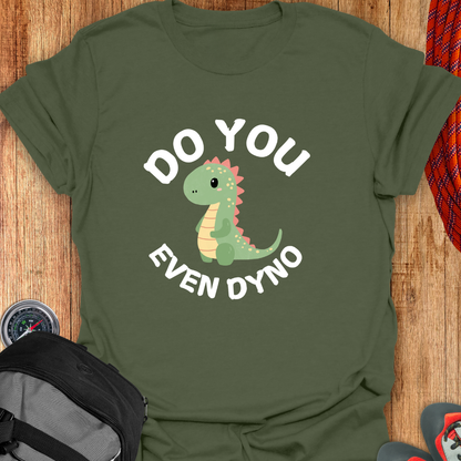 DO YOU EVEN DYNO T-SHIRT