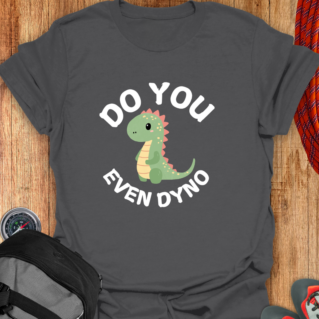 DO YOU EVEN DYNO T-SHIRT