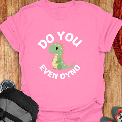 DO YOU EVEN DYNO T-SHIRT