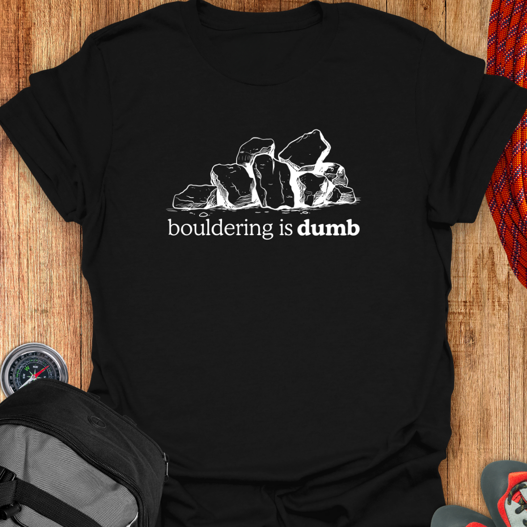 Bouldering is dumb T-shirt