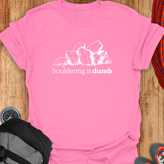 Bouldering is dumb T-shirt