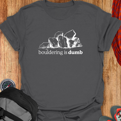 Bouldering is dumb T-shirt