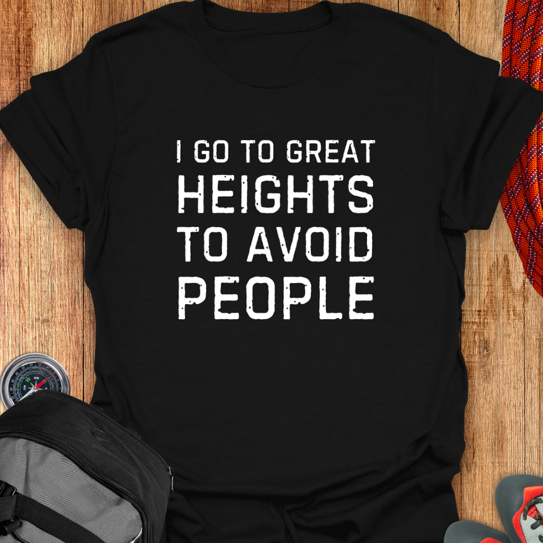 I GO TO GREAT HEIGHTS TO JUST AVOID PEOPLE