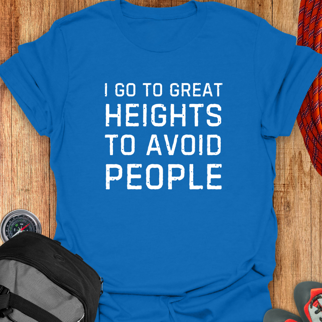 I GO TO GREAT HEIGHTS TO JUST AVOID PEOPLE