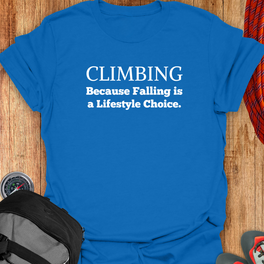 CLIMBING: Because Falling is a Lifestyle Choice.