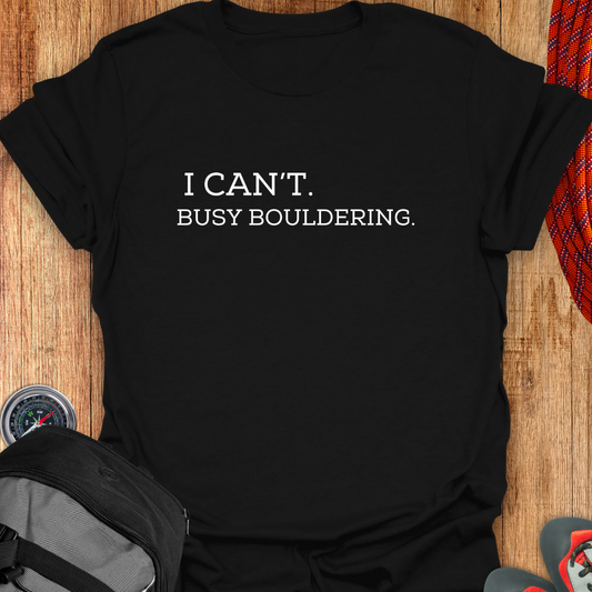 I CANT BUSY BOULDERING T-SHIRT