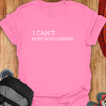 I CANT BUSY BOULDERING T-SHIRT