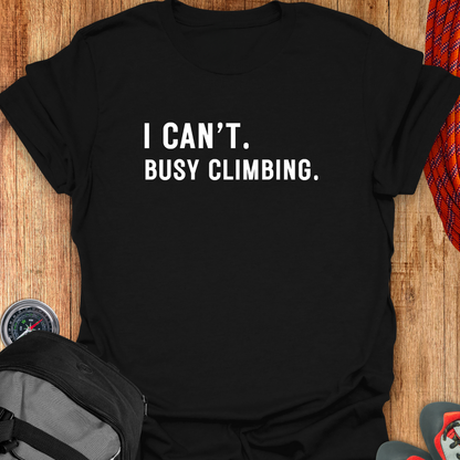 I CANT BUSY CLIMBING T-SHIRT