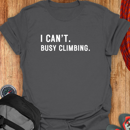 I CANT BUSY CLIMBING T-SHIRT