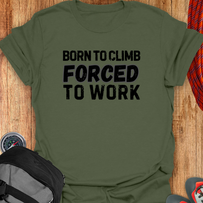 BORN TO CLIMB FORCED TO WORK