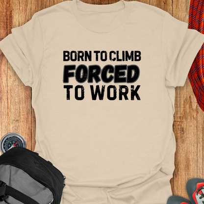 BORN TO CLIMB FORCED TO WORK