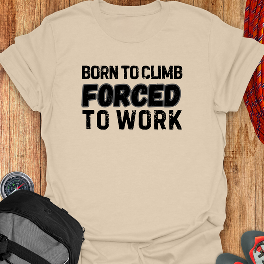 BORN TO CLIMB FORCED TO WORK