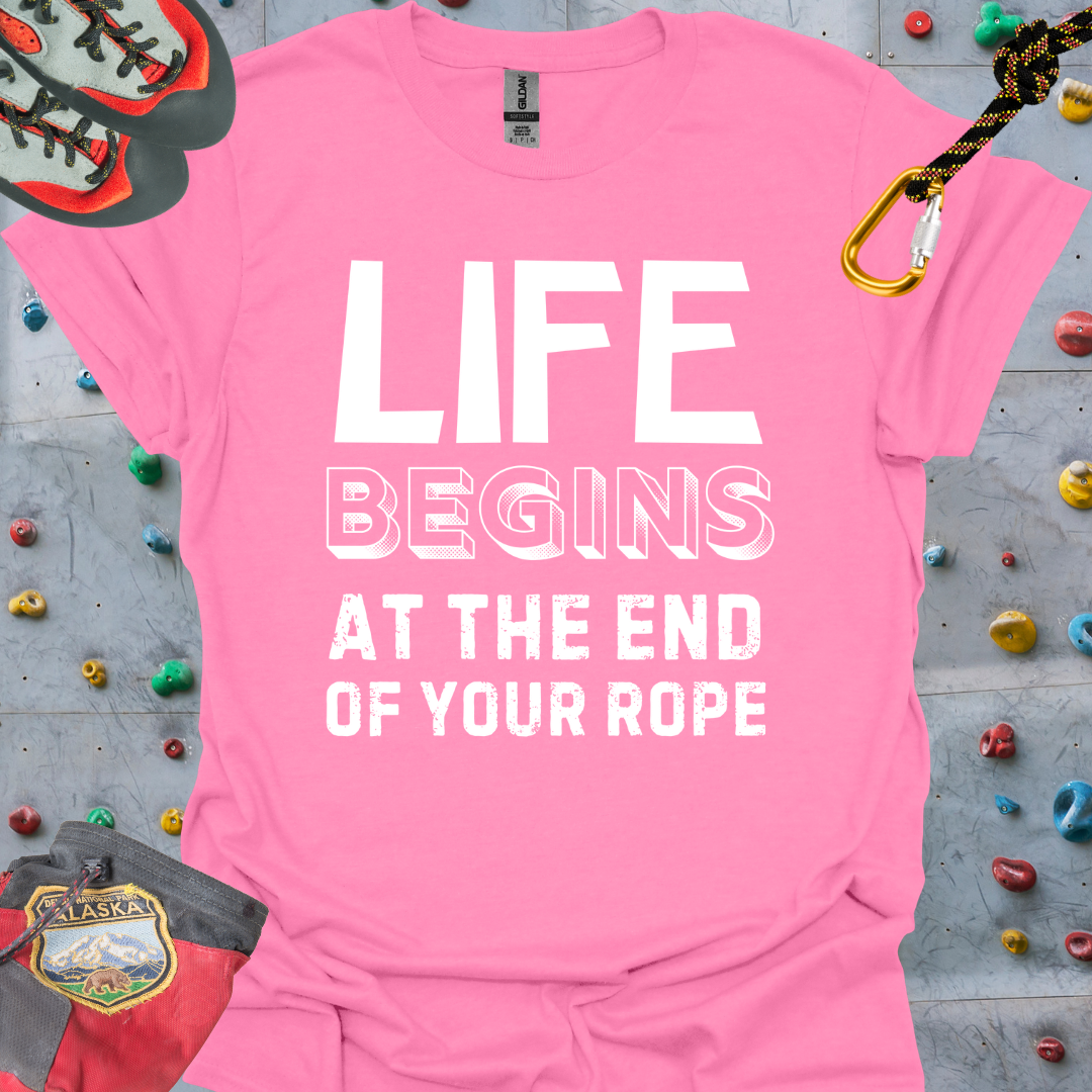 LIFE BEGINS AT THE END OF YOUR ROPE