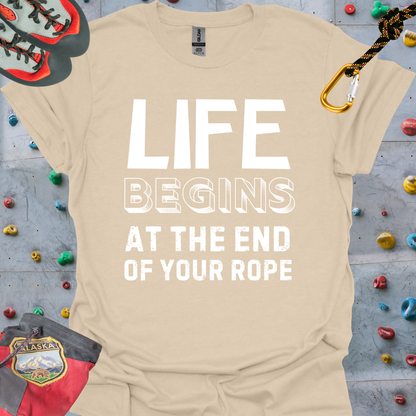 LIFE BEGINS AT THE END OF YOUR ROPE