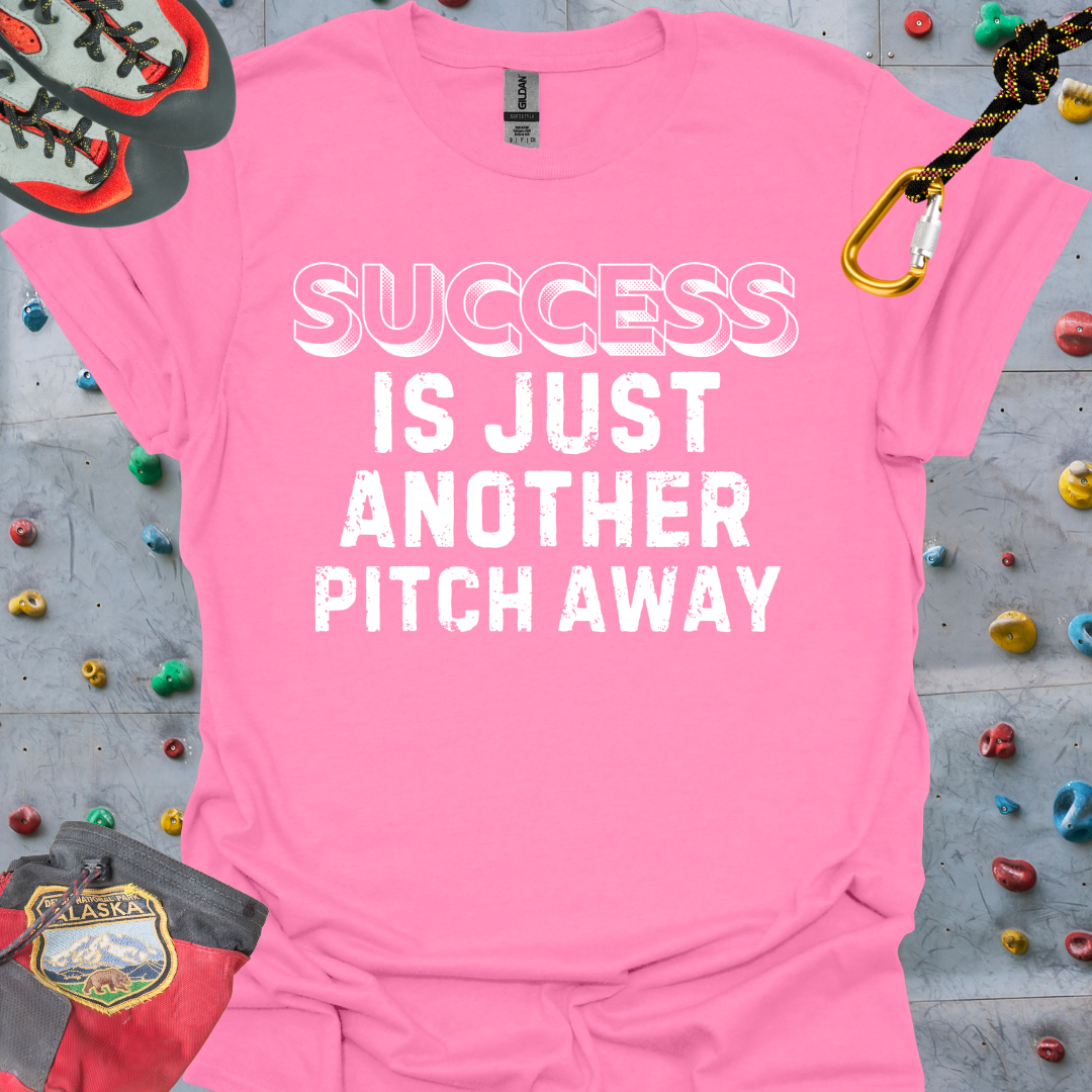 SUCCESS IS JUST ANOTHER PITCH AWAY