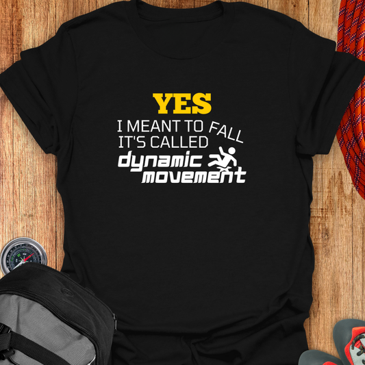 YES I MEANT TO FALL T-SHIRT