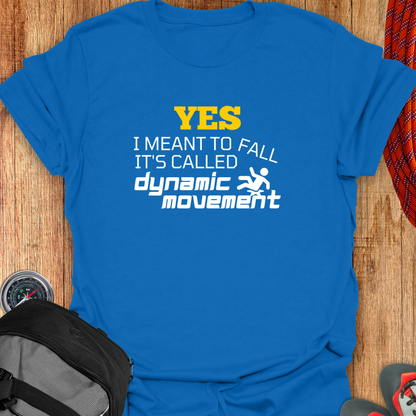 YES I MEANT TO FALL T-SHIRT